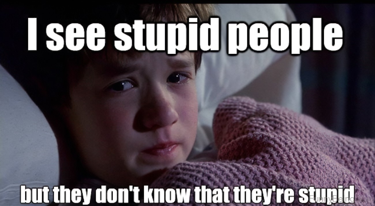 They like it when people. I see stupid people. See me. Брайен stupid people. Мем they don't know.